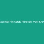 Essential Fire Safety Protocols: Must-Know Guidelines to Protect Your Team