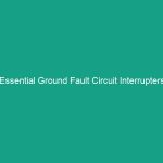 Essential Ground Fault Circuit Interrupters (GFCIs) Usage Guidelines You Need