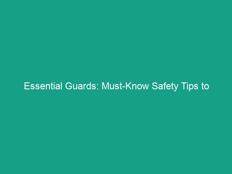 Essential Guards: Must-Know Safety Tips to Protect Your Team Today