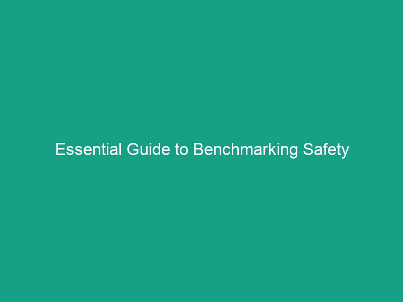 Essential Guide to Benchmarking Safety Performance: Industry Best Practices