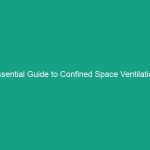 Essential Guide to Confined Space Ventilation: Ensuring Adequate Air Exchange