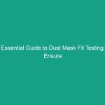 Essential Guide to Dust Mask Fit Testing: Ensure Proper Seal and Protection
