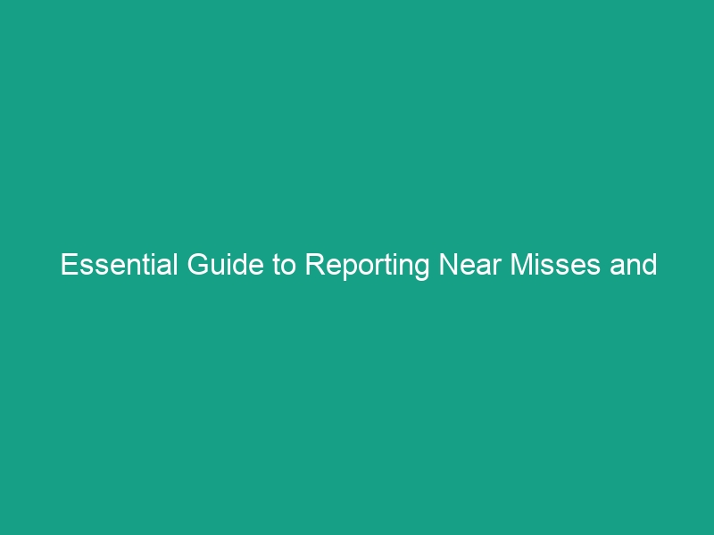 Essential Guide to Reporting Near Misses and Hazards for Safety Success