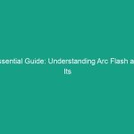 Essential Guide: Understanding Arc Flash and Its Prevention Techniques
