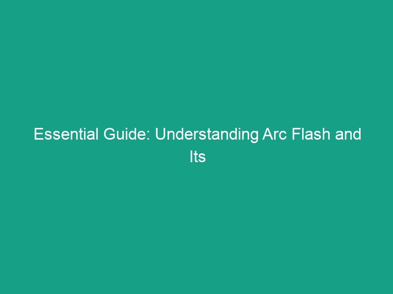 Essential Guide: Understanding Arc Flash and Its Prevention Techniques
