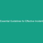 Essential Guidelines for Effective Incident Management Systems You Must Know
