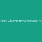 Essential Guidelines for Pushing Safety: Avoid Common Risks Today