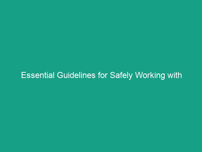 Essential Guidelines for Safely Working with Hazardous Substances