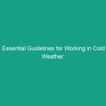 Essential Guidelines for Working in Cold Weather: Stay Safe and Healthy