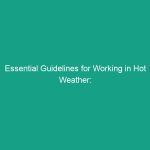Essential Guidelines for Working in Hot Weather: Stay Safe and Productive