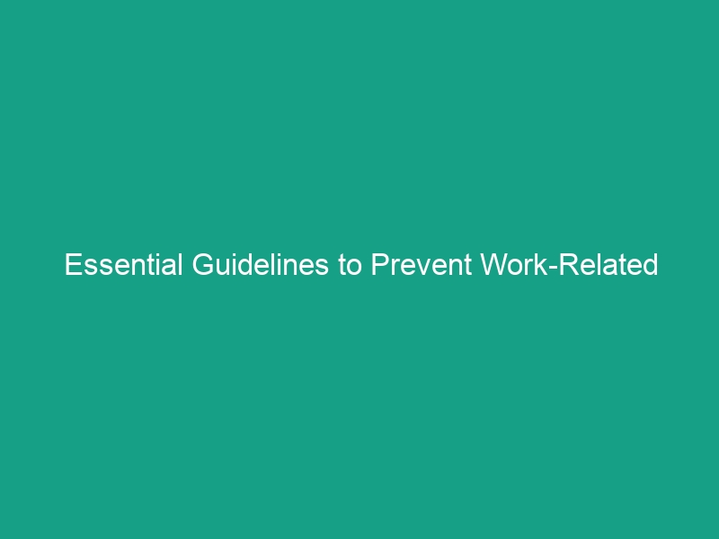 Essential Guidelines to Prevent Work-Related Musculoskeletal Disorders (WMSDs)