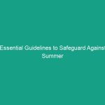 Essential Guidelines to Safeguard Against Summer Weather Hazards