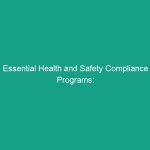 Essential Health and Safety Compliance Programs: Avoid These Critical Mistakes