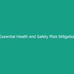 Essential Health and Safety Risk Mitigation Strategies You Must Know