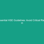 Essential HSE Guidelines: Avoid Critical Risks in Your Toolbox Talk
