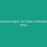 Essential Insights: Two Types of Workplace Stress You Must Know