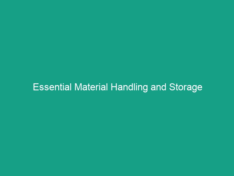 Essential Material Handling and Storage Guidelines: Avoid Common Risks