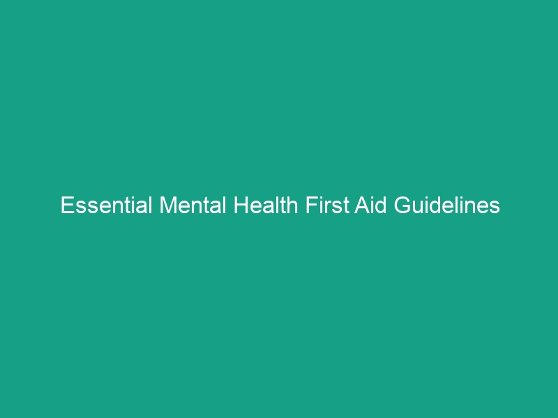 Essential Mental Health First Aid Guidelines Everyone Should Know