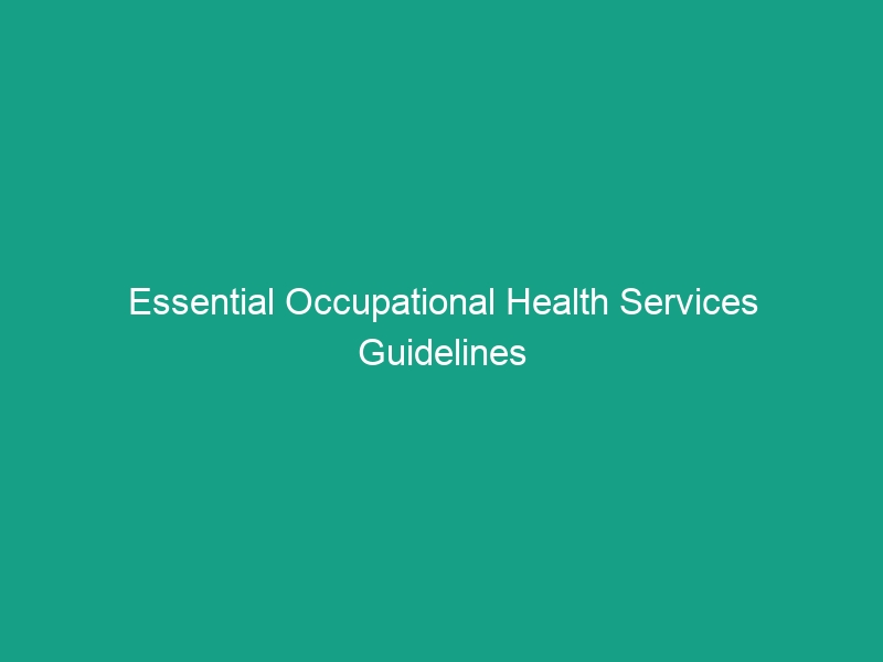 Essential Occupational Health Services Guidelines to Ensure Workplace Safety