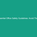 Essential Office Safety Guidelines: Avoid These Common Risks Now!