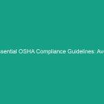 Essential OSHA Compliance Guidelines: Avoid Critical Safety Risks Today