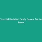 Essential Radiation Safety Basics: Are You Aware of These Crucial Tips?