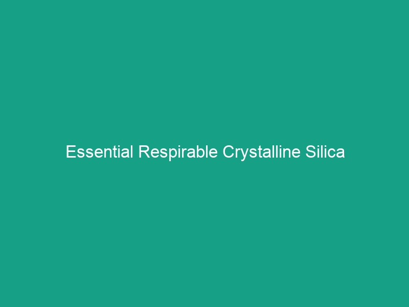 Essential Respirable Crystalline Silica Awareness: Protect Your Health Now