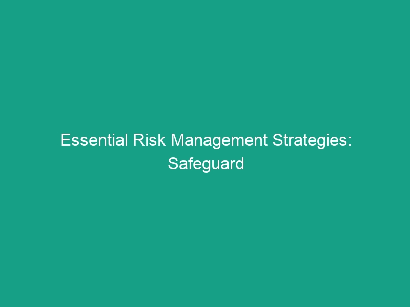 Essential Risk Management Strategies: Safeguard Your Workforce Today!