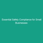 Essential Safety Compliance for Small Businesses: Avoid Critical Risks
