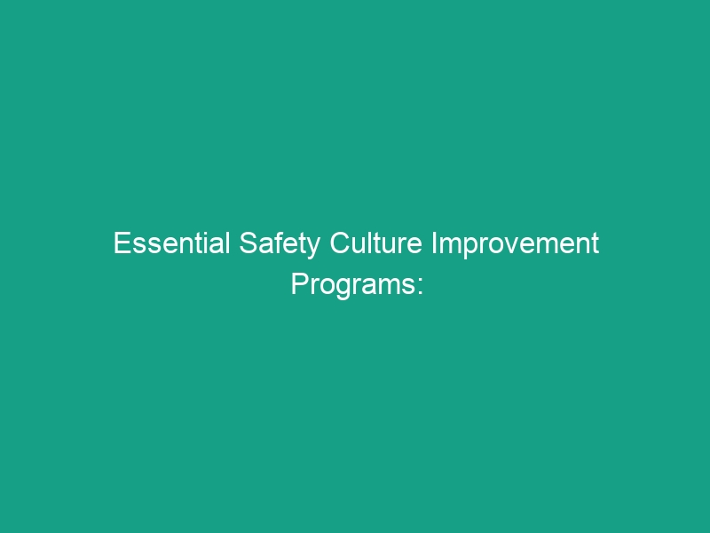Essential Safety Culture Improvement Programs: Boost Workplace Safety Today!