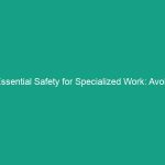 Essential Safety for Specialized Work: Avoid These Critical Risks!