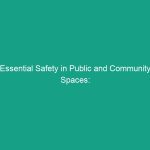 Essential Safety in Public and Community Spaces: Must-Know Guidelines