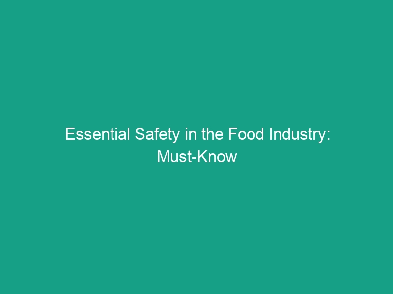 Essential Safety in the Food Industry: Must-Know Guidelines to Protect You