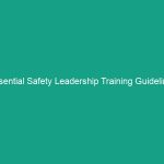 Essential Safety Leadership Training Guidelines to Boost Workplace Safety