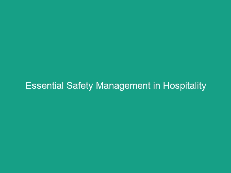 Essential Safety Management in Hospitality Industry: Avoid Critical Risks