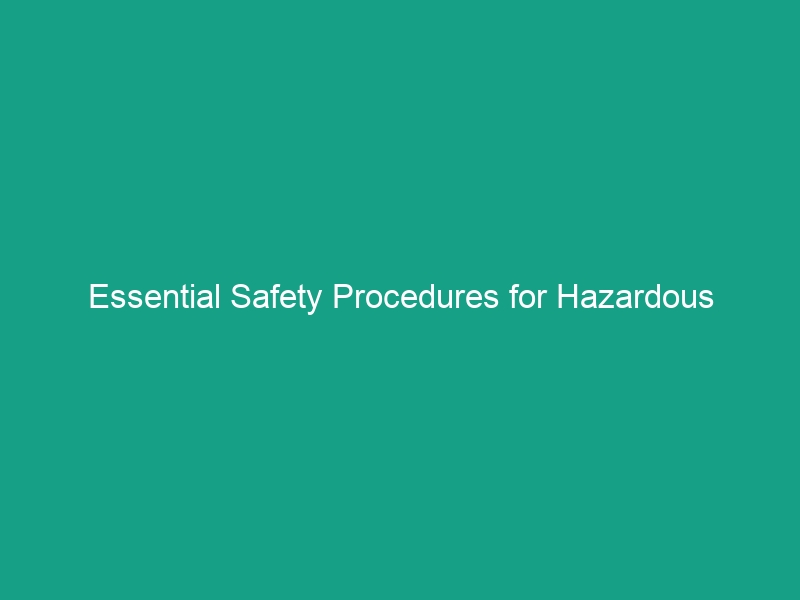 Essential Safety Procedures for Hazardous Materials: Avoid Common Risks