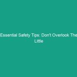 Essential Safety Tips: Don’t Overlook The Little Things in HSE