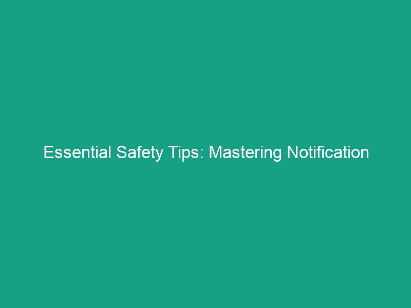 Essential Safety Tips: Mastering Notification Systems in HSE