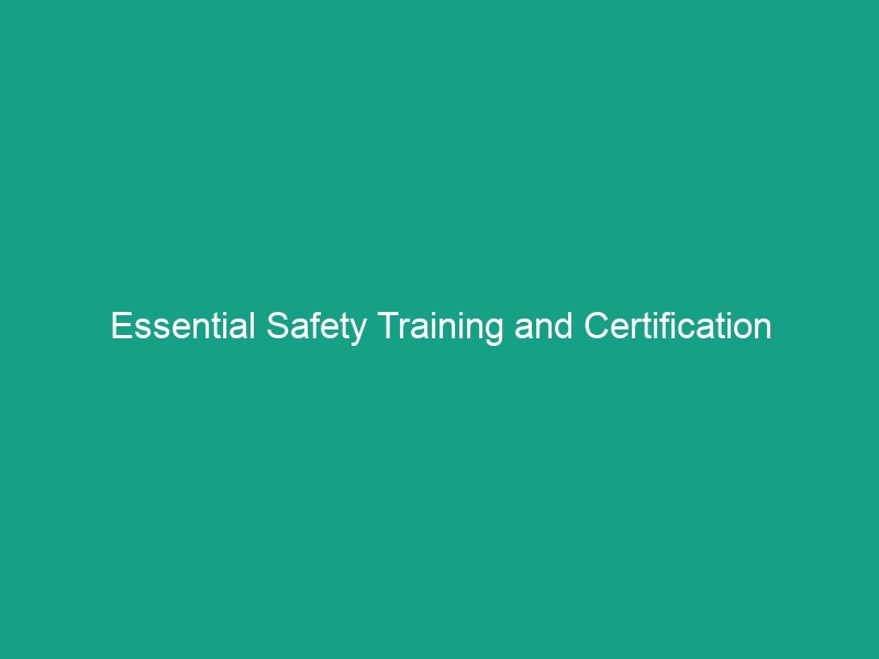 Essential Safety Training and Certification Guidelines You Must Know