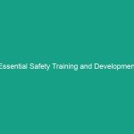 Essential Safety Training and Development Programs: Boost Workplace Safety