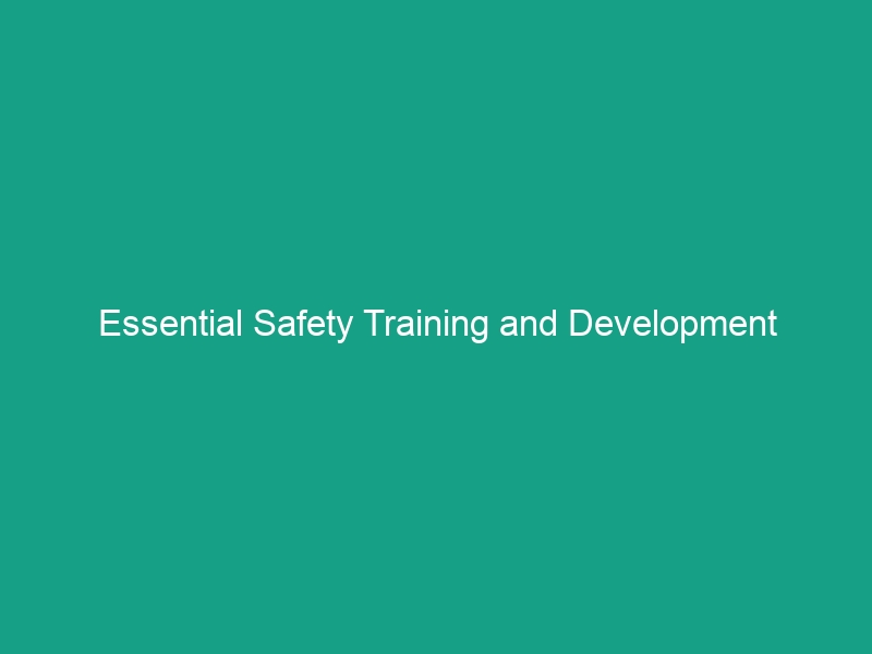 Essential Safety Training and Development Programs: Boost Workplace Safety