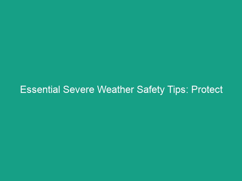 Essential Severe Weather Safety Tips: Protect Your Team Today
