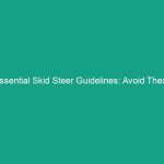 Essential Skid Steer Guidelines: Avoid These Critical Safety Risks!