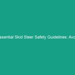 Essential Skid Steer Safety Guidelines: Avoid Critical Risks Today