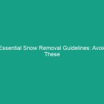 Essential Snow Removal Guidelines: Avoid These Common Hazards!
