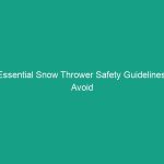 Essential Snow Thrower Safety Guidelines: Avoid Common Risks Today!