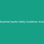 Essential Spotter Safety Guidelines: Avoid Critical Risks on the Job