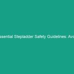 Essential Stepladder Safety Guidelines: Avoid These Common Risks