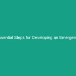 Essential Steps for Developing an Emergency Action Plan You Can’t Ignore