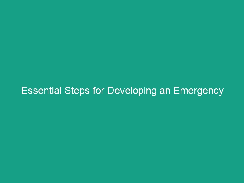 Essential Steps for Developing an Emergency Action Plan You Can’t Ignore
